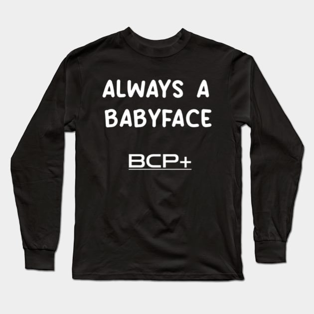 Always a Babyface Long Sleeve T-Shirt by The Bob Culture Podcast